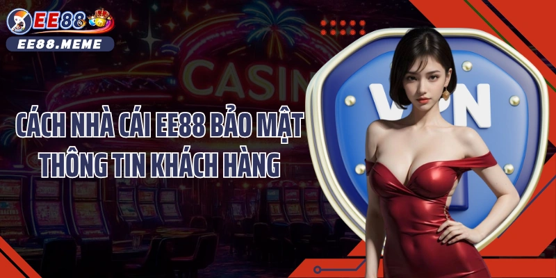 Cách nhà cái EE88 bảo mật thông tin khách hàng