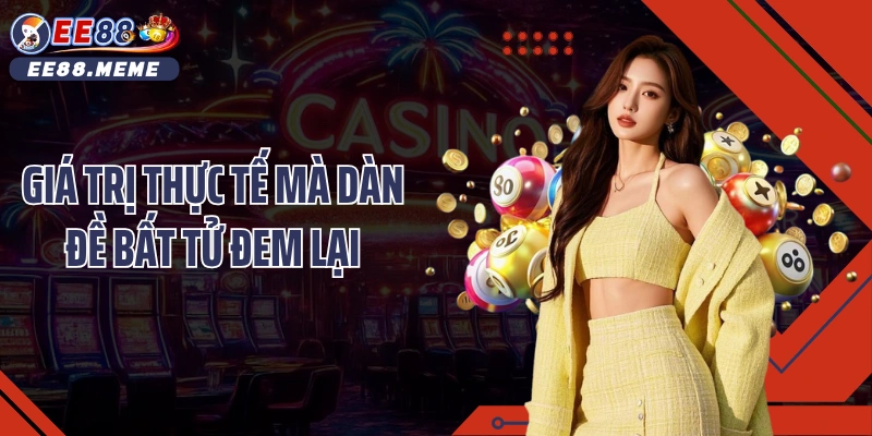 Giá trị thực tế mà dàn đề bất tử đem lại