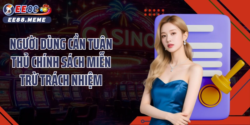 Người dùng cần tuân thủ chính sách Miễn trừ trách nhiệm