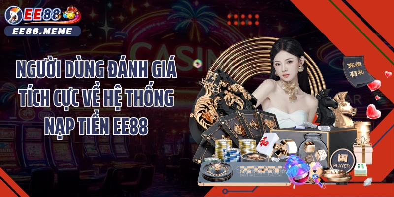 Người dùng đánh giá tích cực về hệ thống nạp tiền EE88